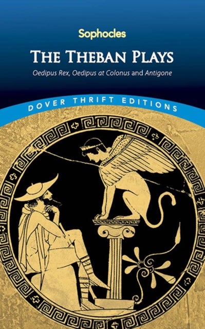 The Theban Plays - Oedipus Rex, Oedipus at Colonus and Antigone