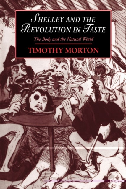 Shelley and the Revolution in Taste - The Body and the Natural World