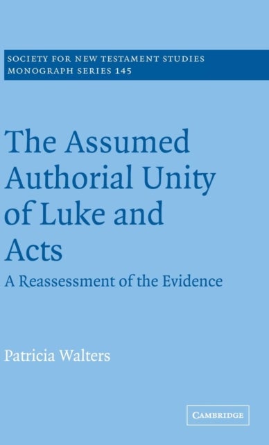 The Assumed Authorial Unity of Luke and Acts - A Reassessment of the Evidence