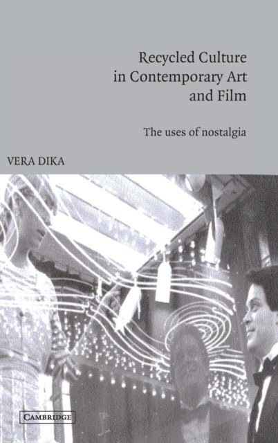 Recycled Culture in Contemporary Art and Film - The Uses of Nostalgia