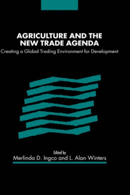 Agriculture and the New Trade Agenda - Creating a Global Trading Environment for Development