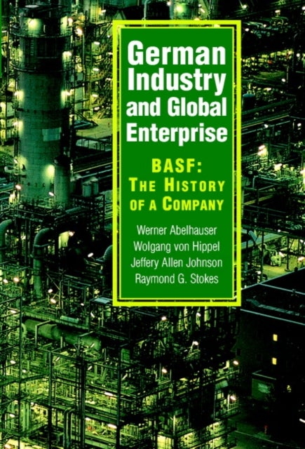German Industry and Global Enterprise - BASF: The History of a Company