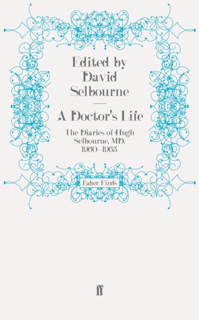 A Doctor's Life - The Diaries of Hugh Selbourne, MD, 1960-1963