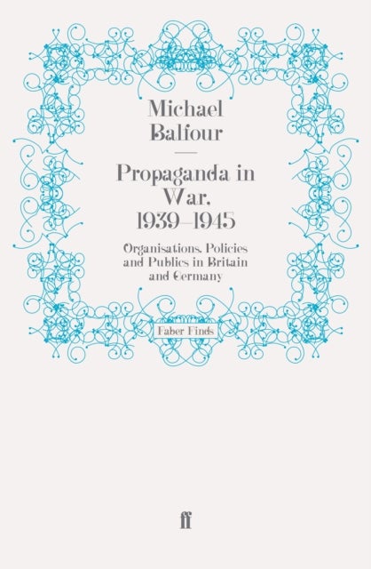 Propaganda in War, 1939-1945 - Organisations, Policies and Publics in Britain and Germany