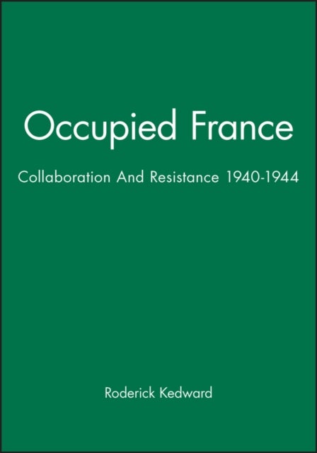 Occupied France - Collaboration And Resistance 1940-1944