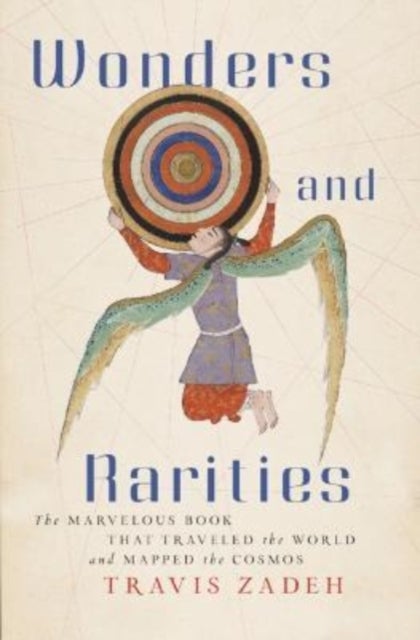 Wonders and Rarities - The Marvelous Book That Traveled the World and Mapped the Cosmos