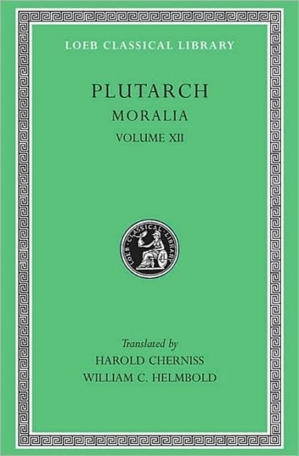 Moralia, Volume XII - Concerning the Face Which Appears in the Orb of the Moon. On the Principle of Cold. Whether Fire or Water Is More Useful. Whether Land or Sea Animals Are Cleverer. Beasts Are Rational. On the Eating of Flesh