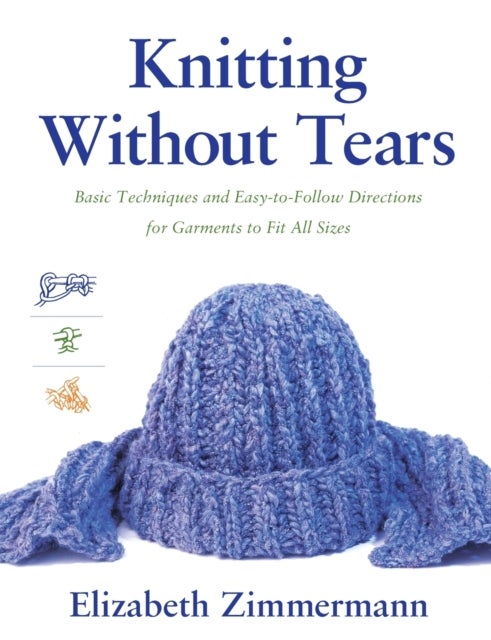 Knitting Without Tears - Basic Techniques and Easy-to-Follow Directions for Garments to Fit All Sizes