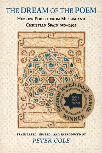 The Dream of the Poem - Hebrew Poetry from Muslim and Christian Spain, 950-1492