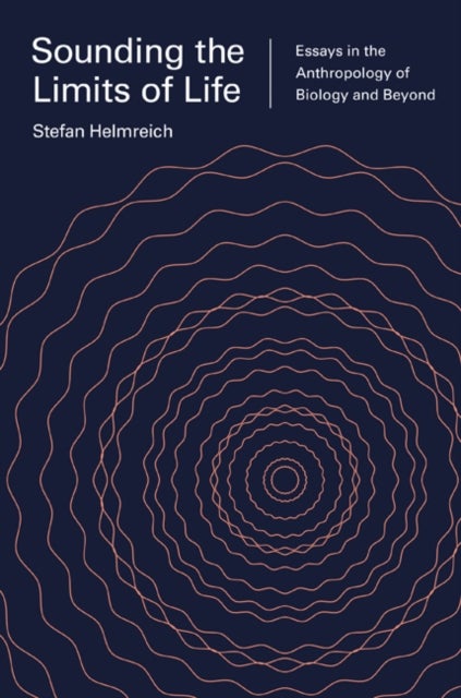 Sounding the Limits of Life - Essays in the Anthropology of Biology and Beyond