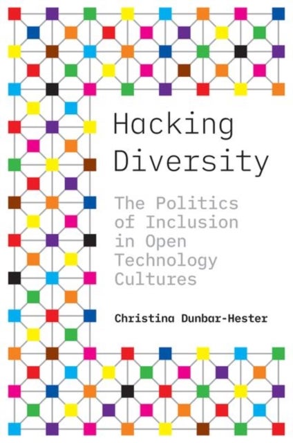 Hacking Diversity - The Politics of Inclusion in Open Technology Cultures