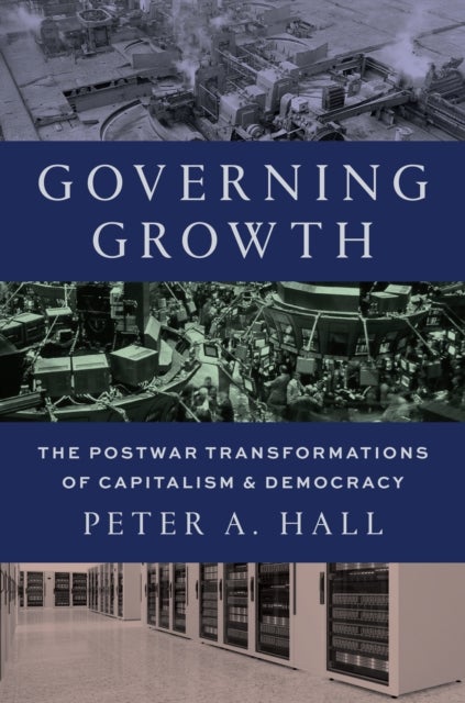 Governing Growth - The Postwar Transformations of Capitalism and Democracy