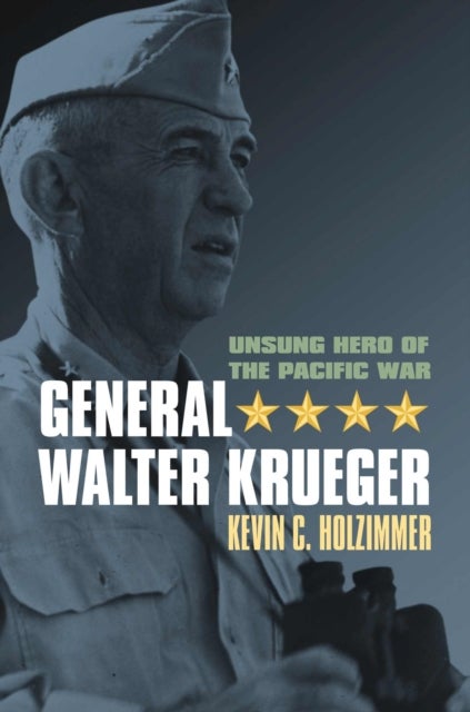 General Walter Krueger - Unsung Hero of the Pacific War