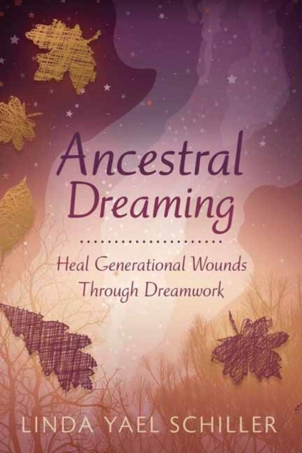 Ancestral Dreaming - Heal Generational Wounds Through Dreamwork
