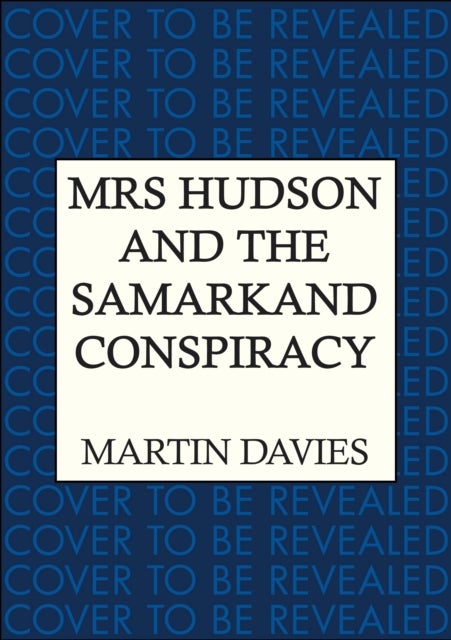 Mrs Hudson and the Samarkand Conspiracy - The bestselling series inspired by the great detective’s housekeeper in Baker Street