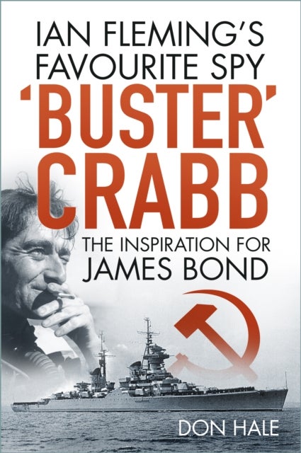 'Buster' Crabb - Ian Fleming’s Favourite Spy, The Inspiration for James Bond