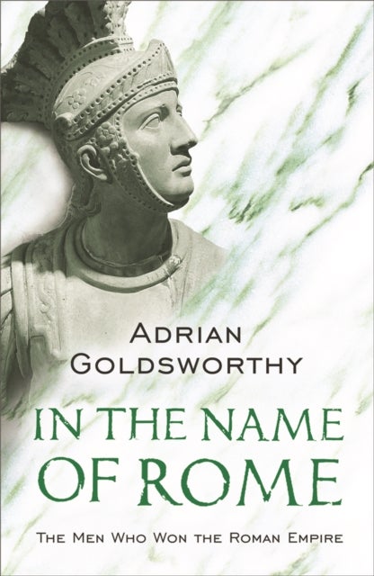 In the Name of Rome - The Men Who Won the Roman Empire