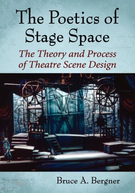The Poetics of Stage Space - The Theory and Process of Theatre Scene Design