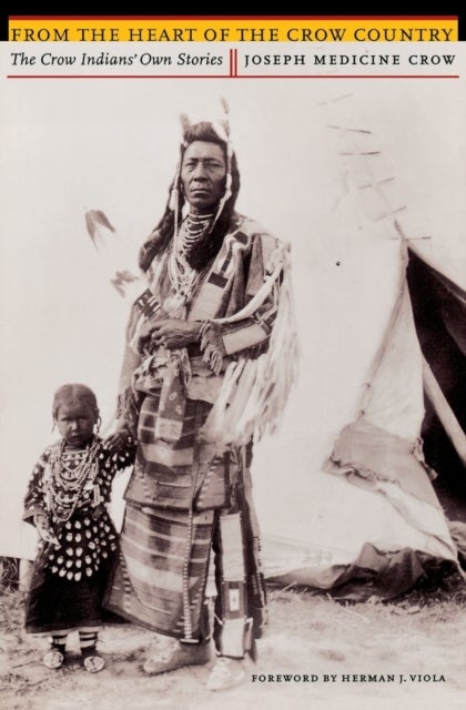From the Heart of the Crow Country - The Crow Indians' Own Stories