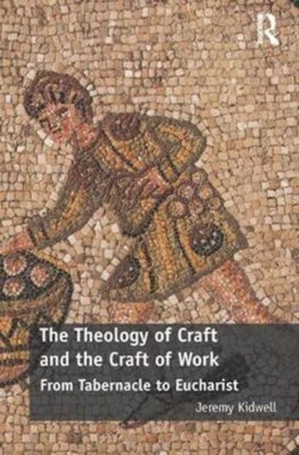 The Theology of Craft and the Craft of Work - From Tabernacle to Eucharist