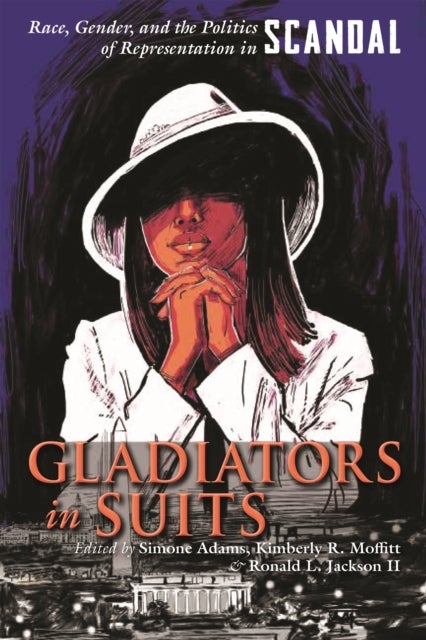 Gladiators in Suits - Race, Gender, and the Politics of Representation in Scandal