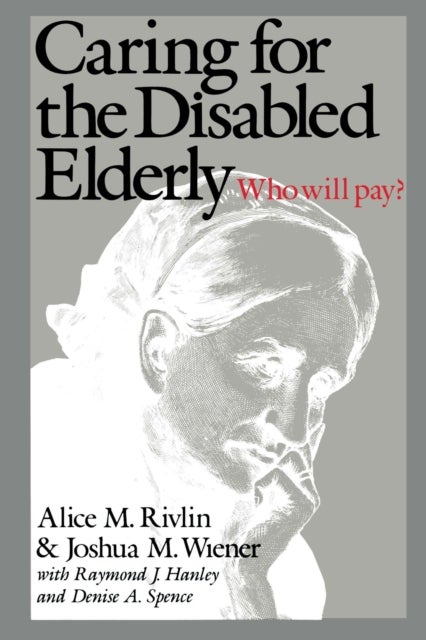 Caring for the Disabled Elderly - Who Will Pay?
