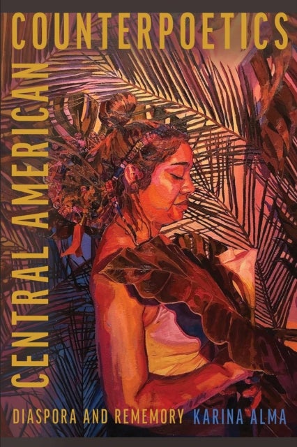 Central American Counterpoetics - Diaspora and Rememory
