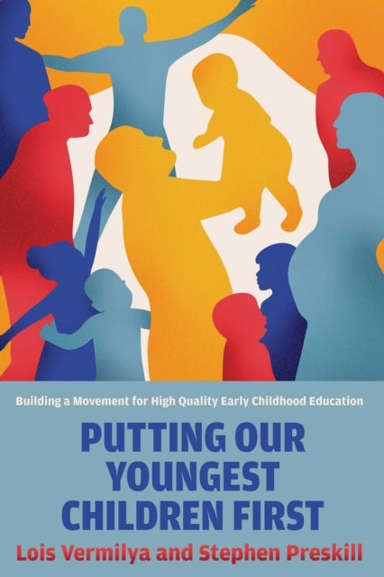 Putting Our Youngest Children First - Building a Movement for High-Quality Early Childhood Education