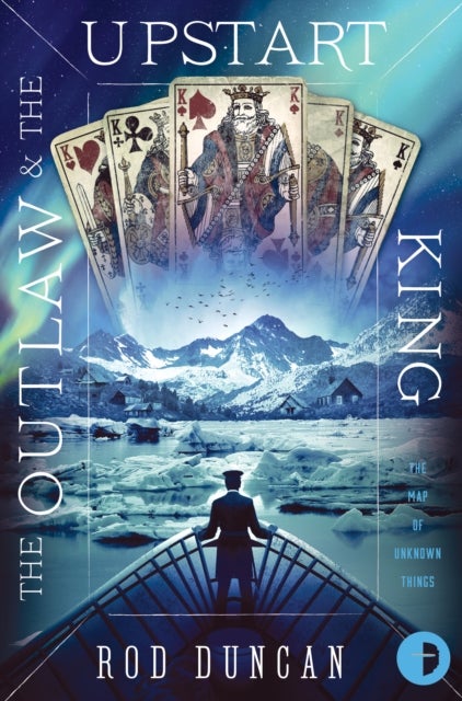 The Outlaw and the Upstart King - The Map of Unknown Things Book II