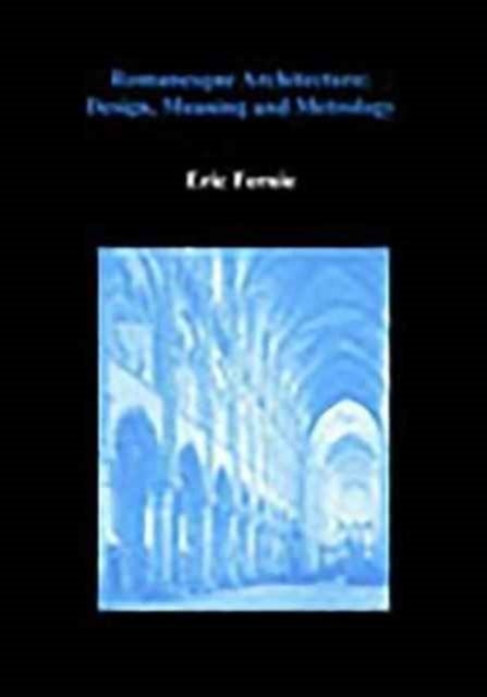 Romanesque Architecture - Design, Meaning and Metrology