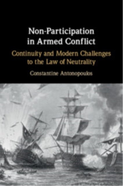 Non-Participation in Armed Conflict - Continuity and Modern Challenges to the Law of Neutrality