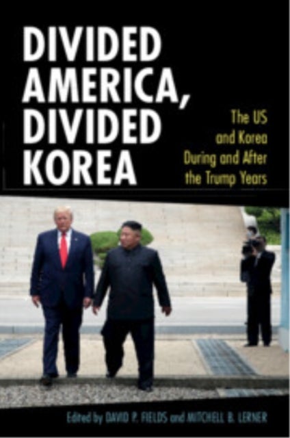 Divided America, Divided Korea - The US and Korea During and After the Trump Years