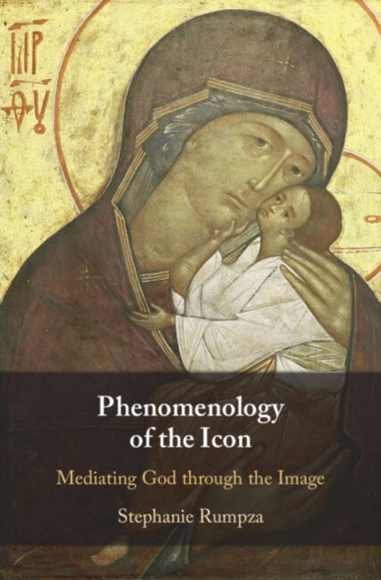 Phenomenology of the Icon - Mediating God through the Image