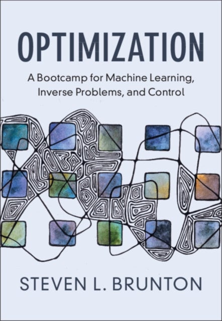 Optimization - A Bootcamp for Machine Learning, Inverse Problems, and Control