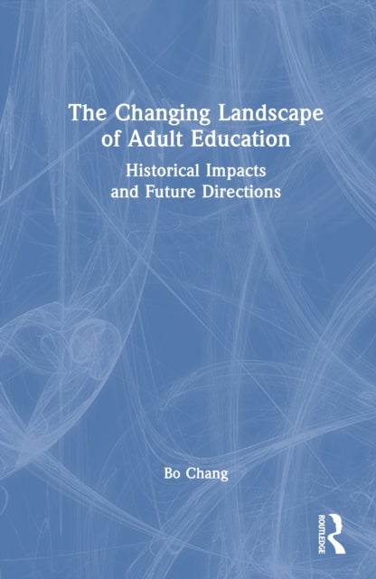The Changing Landscape of Adult Education - Historical Impacts and Future Directions