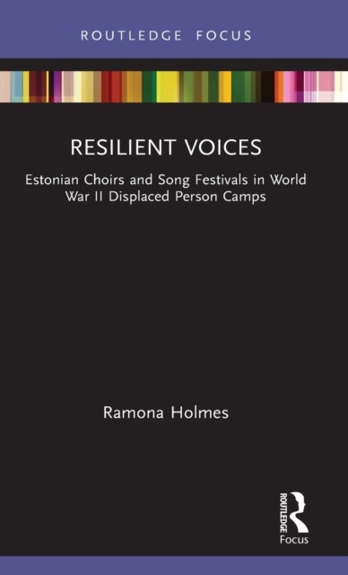 Resilient Voices - Estonian Choirs and Song Festivals in World War II Displaced Person Camps
