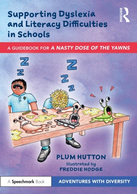 Supporting Dyslexia and Literacy Difficulties in Schools - A Guidebook for ‘A Nasty Dose of the Yawns’