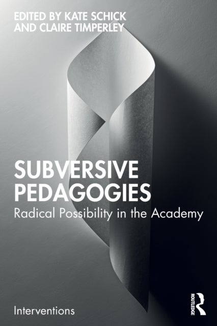 Subversive Pedagogies - Radical Possibility in the Academy