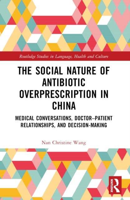 The Social Nature of Antibiotic Overprescription in China - Medical Conversations, Doctor–Patient Relationships, and Decision-Making