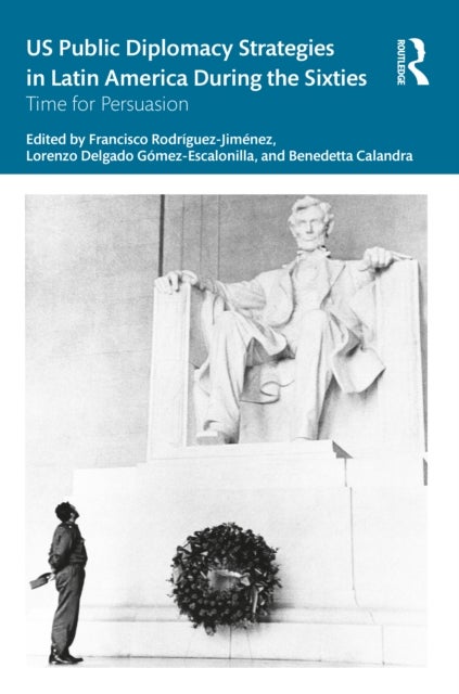 US Public Diplomacy Strategies in Latin America During the Sixties - Time for Persuasion