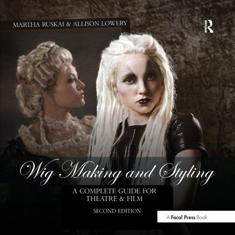 Wig Making and Styling - A Complete Guide for Theatre & Film