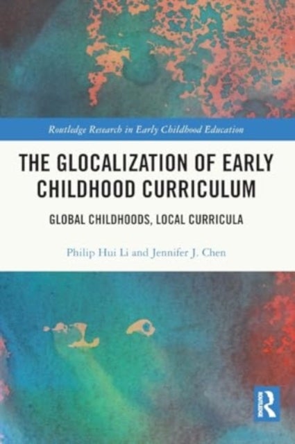 The Glocalization of Early Childhood Curriculum - Global Childhoods, Local Curricula
