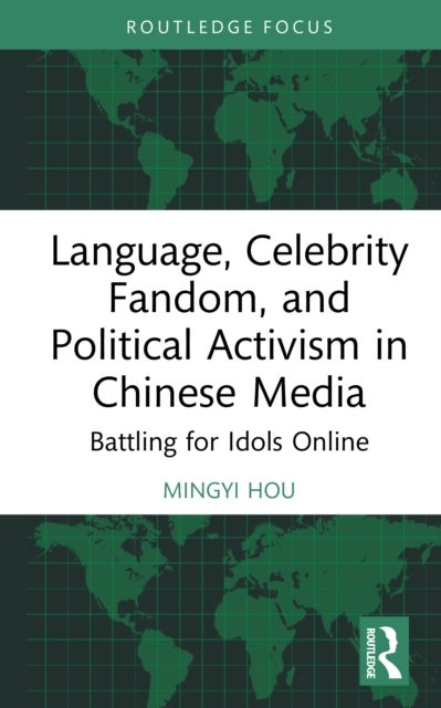 Language, Celebrity Fandom, and Political Activism in Chinese Media - Battling for Idols Online