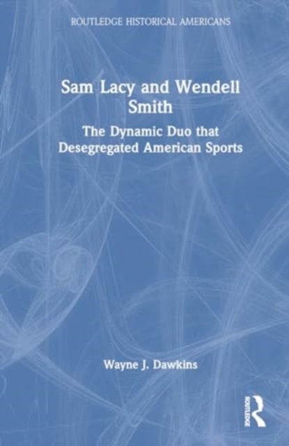 Sam Lacy and Wendell Smith - The Dynamic Duo that Desegregated American Sports