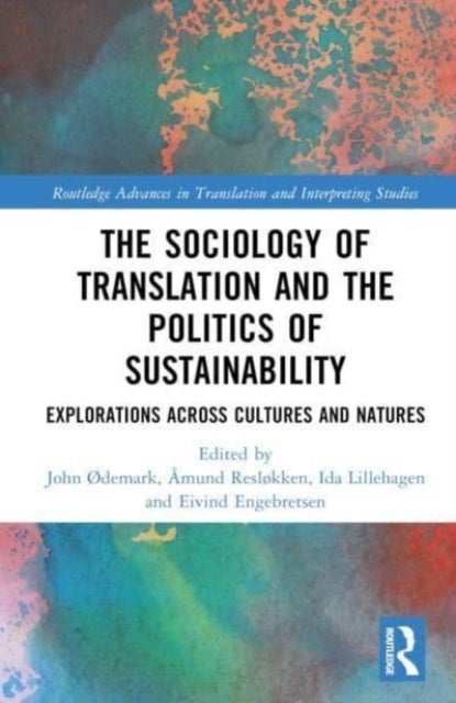 The Sociology of Translation and the Politics of Sustainability - Explorations Across Cultures and Natures