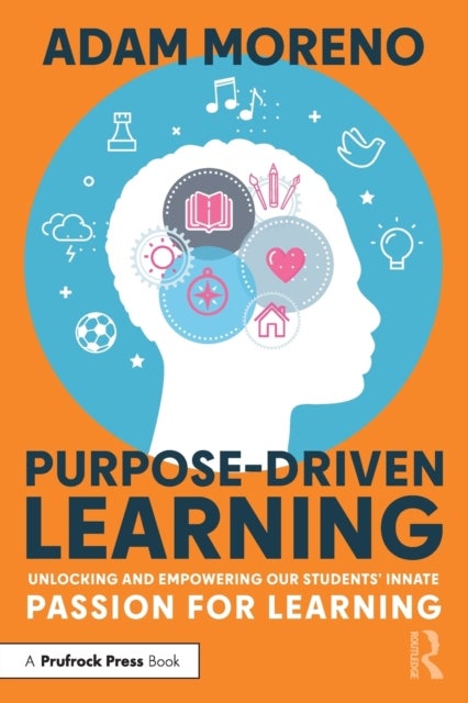 Purpose-Driven Learning - Unlocking and Empowering Our Students’ Innate Passion for Learning