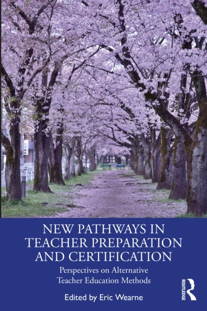 New Pathways in Teacher Preparation and Certification - Perspectives on Alternative Teacher Education Methods