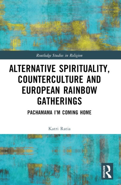 Alternative Spirituality, Counterculture, and European Rainbow Gatherings - Pachamama, I’m Coming Home