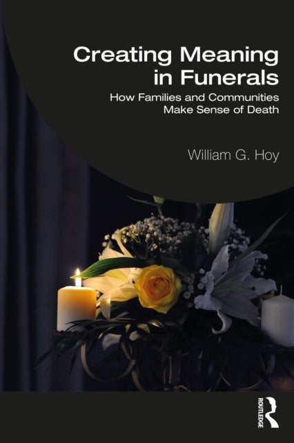 Creating Meaning in Funerals - How Families and Communities Make Sense of Death