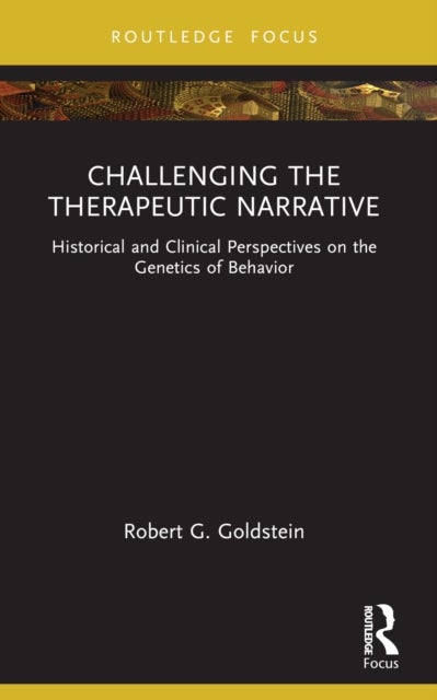 Challenging the Therapeutic Narrative - Historical and Clinical Perspectives on the Genetics of Behavior
